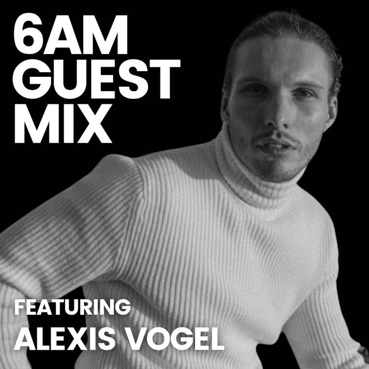 6AM Guest Mix: Alexis Vogel