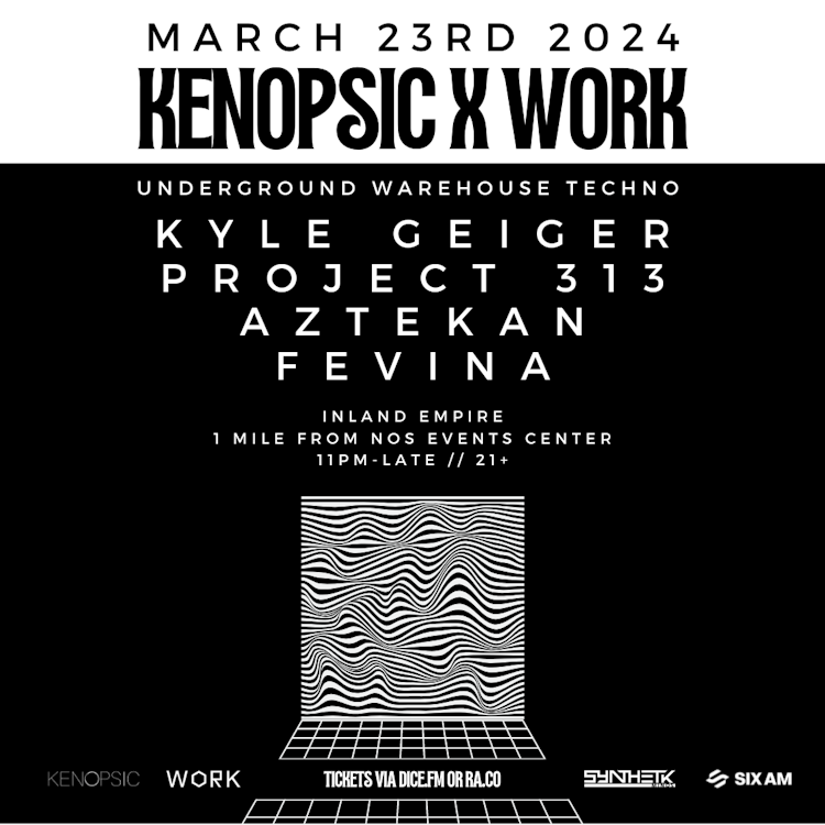 WORK x Kenopsic Present: Kyle Geiger, Project 313, Aztekan & Fevina (San Bernardino, CA)