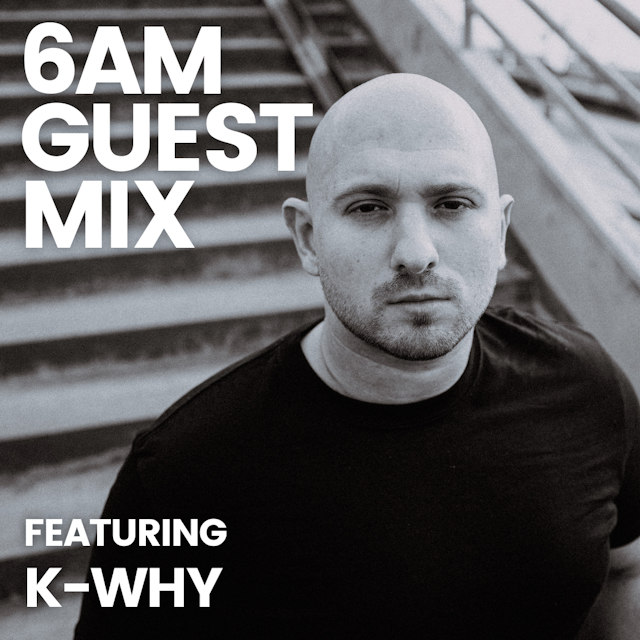 6AM Guest Mix: K-WHY