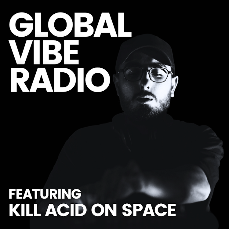 Global Vibe Radio 401 Feat. Kill Acid On Space